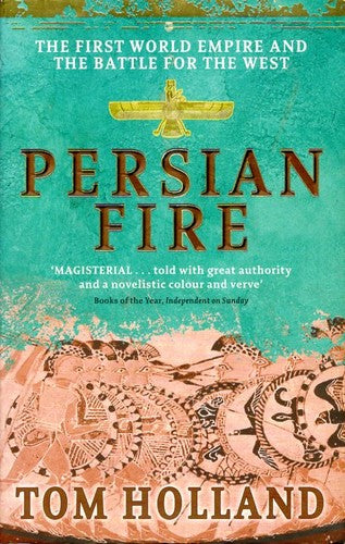 Persian Fire: The First World Empire and the Battle for the West