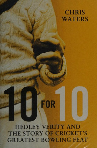 10 for 10: Hedley Verity and the Story of Cricket's Greatest Bowling Feat