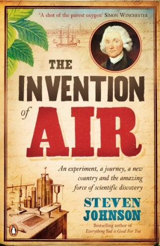 Invention of Air: An Experiment, a Journey, a New Country, and the Amazing Force of Scientific Discovery, The