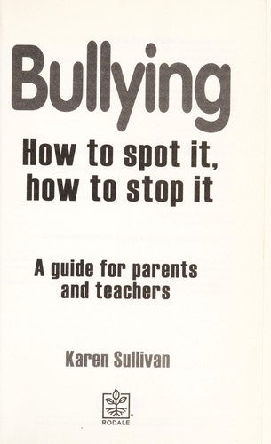 Bullying: How to Spot it and How to Stop it - A Guide for Parents and Teachers