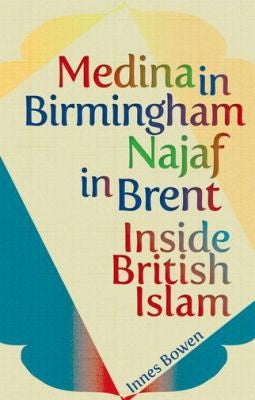 Medina in Birmingham, Najaf in Brent: Inside British Islam