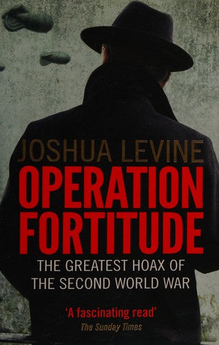 Operation Fortitude: The Greatest Hoax of the Second World War