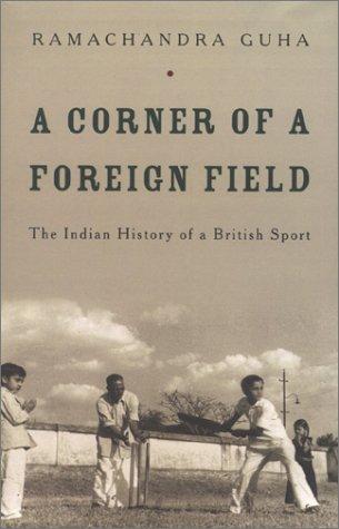 Corner of a Foreign Field: The Indian History of a British Sport, A