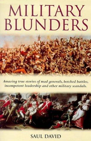 Military Blunders the How and Why of Military Failure