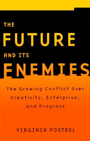 FUTURE AND ITS ENEMIES: The Growing Conflict Over Creativity, Enterprise, and Progress, The