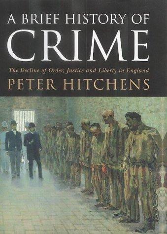 Brief History of Crime: The Decline of Order, Justice and Liberty in England, A