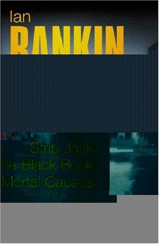 Ian Rankin: Three Great Novels: "Strip Jack", "The Black Book", "Mortal Causes"