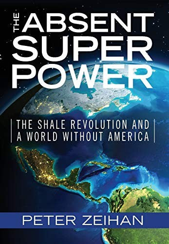 Absent Superpower: The Shale Revolution and a World Without America, The